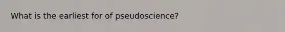 What is the earliest for of pseudoscience?