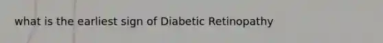 what is the earliest sign of Diabetic Retinopathy