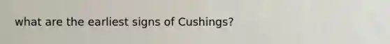 what are the earliest signs of Cushings?