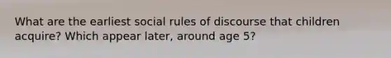 What are the earliest social rules of discourse that children acquire? Which appear later, around age 5?