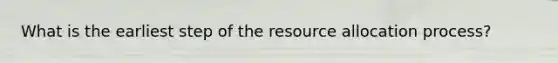 What is the earliest step of the resource allocation process?