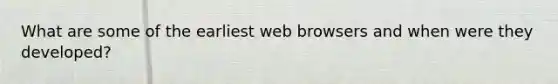 What are some of the earliest web browsers and when were they developed?