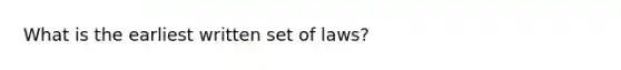 What is the earliest written set of laws?