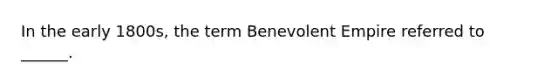 In the early 1800s, the term Benevolent Empire referred to ______.