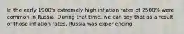 In the early 1900's extremely high inflation rates of 2500% were common in Russia. During that time, we can say that as a result of those inflation rates, Russia was experiencing: