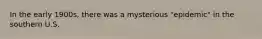 In the early 1900s, there was a mysterious "epidemic" in the southern U.S.