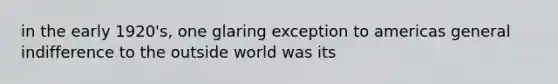 in the early 1920's, one glaring exception to americas general indifference to the outside world was its