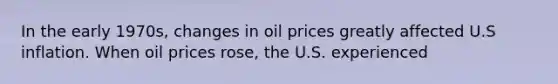 In the early 1970s, changes in oil prices greatly affected U.S inflation. When oil prices rose, the U.S. experienced