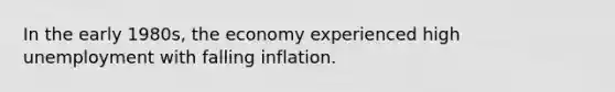 In the early 1980s, the economy experienced high unemployment with falling inflation.