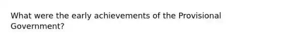 What were the early achievements of the Provisional Government?