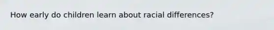 How early do children learn about racial differences?