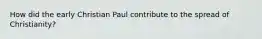 How did the early Christian Paul contribute to the spread of Christianity?