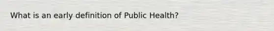 What is an early definition of Public Health?