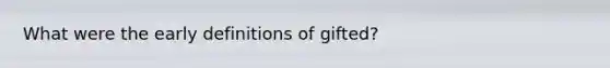 What were the early definitions of gifted?