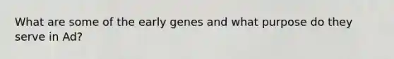 What are some of the early genes and what purpose do they serve in Ad?