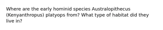 Where are the early hominid species Australopithecus (Kenyanthropus) platyops from? What type of habitat did they live in?