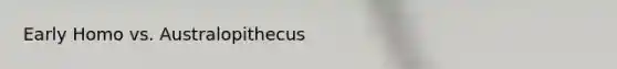 Early Homo vs. Australopithecus