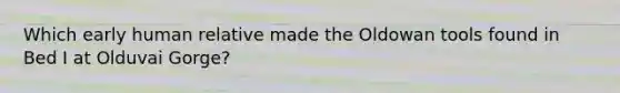 Which early human relative made the Oldowan tools found in Bed I at Olduvai Gorge?
