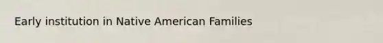 Early institution in Native American Families