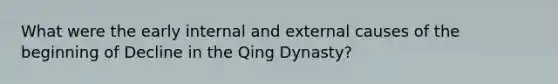 What were the early internal and external causes of the beginning of Decline in the Qing Dynasty?