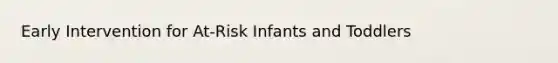 Early Intervention for At-Risk Infants and Toddlers