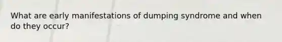 What are early manifestations of dumping syndrome and when do they occur?