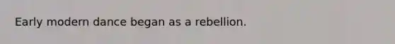 Early modern dance began as a rebellion.