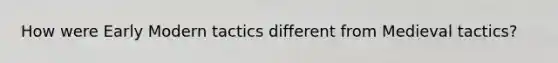 How were Early Modern tactics different from Medieval tactics?