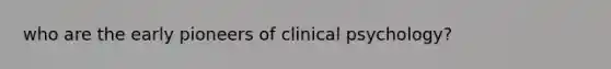 who are the early pioneers of clinical psychology?