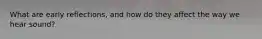 What are early reflections, and how do they affect the way we hear sound?