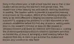 Early in the school year, a high school teacher learns that a new student will be joining the teacher's first-period class. The student has a mild hearing loss and specific learning disabilities in reading. The teacher wants to provide a supportive learning environment for the student. Which of the following strategies is likely to be most effective in helping the teacher achieve this outcome? a. engaging the students in a class discussion of the student's disabilities before his first day of class b. setting aside time on the student's first day of class for the student to introduce himself and share his interests with the class c. inviting the student's parents/guardians to observe classroom activities on his first day of class d. arranging a brief meeting before the student's first day of class to get to know the student and discuss any concerns he may have