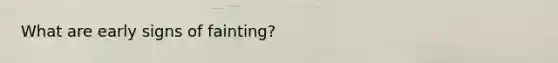 What are early signs of fainting?