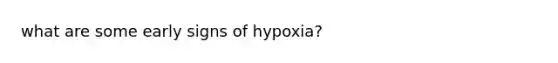 what are some early signs of hypoxia?