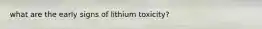 what are the early signs of lithium toxicity?