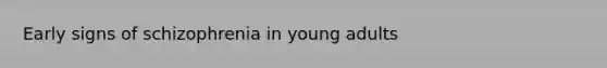 Early signs of schizophrenia in young adults