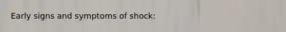 Early signs and symptoms of shock: