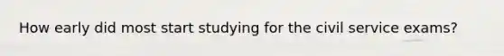 How early did most start studying for the civil service exams?