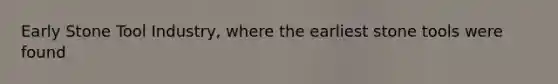 Early Stone Tool Industry, where the earliest stone tools were found