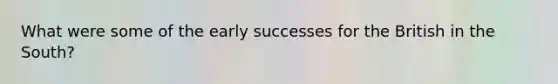 What were some of the early successes for the British in the South?