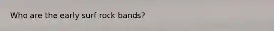 Who are the early surf rock bands?