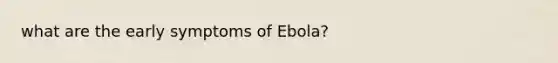 what are the early symptoms of Ebola?