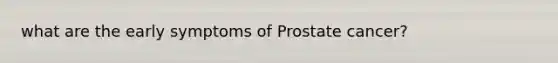 what are the early symptoms of Prostate cancer?