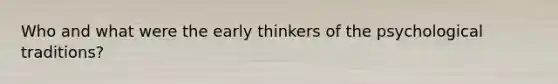 Who and what were the early thinkers of the psychological traditions?