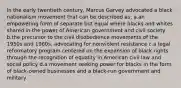 In the early twentieth century, Marcus Garvey advocated a black nationalism movement that can be described as: a.an empowering form of separate but equal where blacks and whites shared in the power of American government and civil society b.the precursor to the civil disobedience movements of the 1950s and 1960s, advocating for nonviolent resistance c.a legal reformatory program centered on the expansion of black rights through the recognition of equality in American civil law and social policy d.a movement seeking power for blacks in the form of black-owned businesses and a black-run government and military