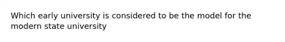 Which early university is considered to be the model for the modern state university
