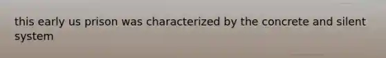 this early us prison was characterized by the concrete and silent system
