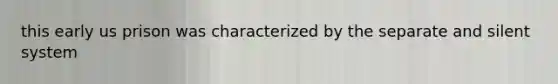 this early us prison was characterized by the separate and silent system