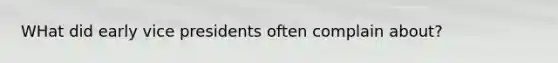 WHat did early vice presidents often complain about?