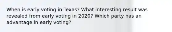 When is early voting in Texas? What interesting result was revealed from early voting in 2020? Which party has an advantage in early voting?