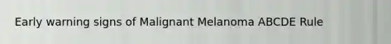 Early warning signs of Malignant Melanoma ABCDE Rule